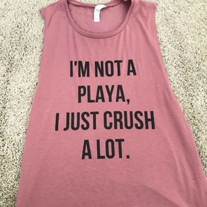 I’m Not a Playa I Just Crush A Lot Muscle Tank